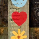 Handpainted sign Peace, Love and Flowers, or Nature, or...